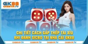 Chi Tiết Cách Gấp Thếp Tài Xỉu Khi Đánh Sicbo Tại Nhà Cái GK88