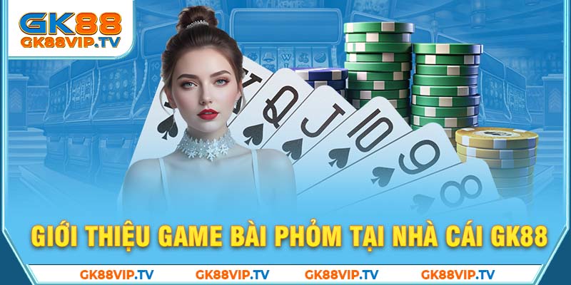 Giới thiệu game bài Phỏm tại nhà cái GK88