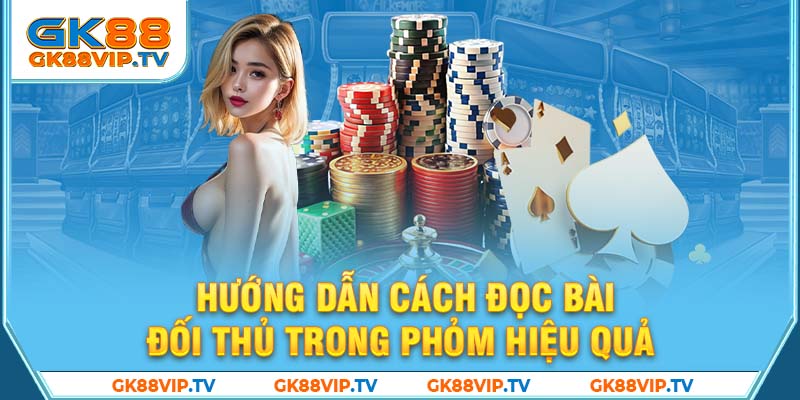 Hướng dẫn cách đọc bài đối thủ trong Phỏm hiệu quả