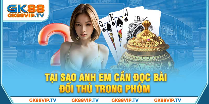 Tại sao anh em cần đọc bài đối thủ trong Phỏm