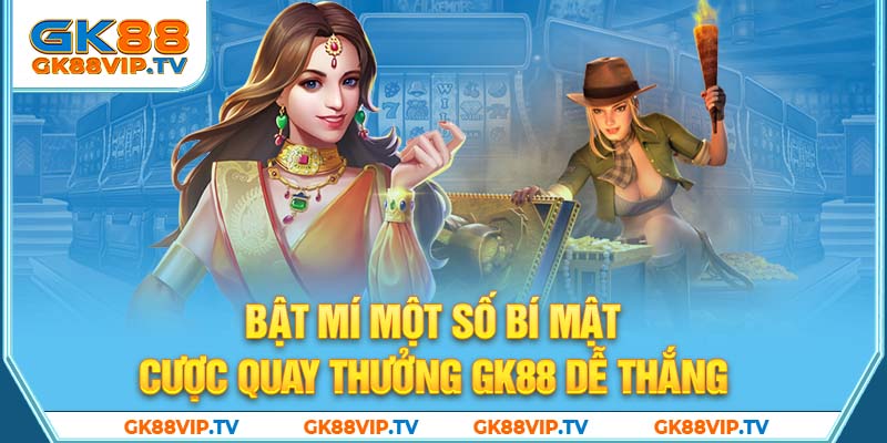 Bật mí một số bí mật cược quay thưởng GK88 dễ thắng