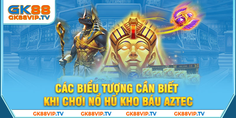 Các biểu tượng cần biết khi chơi Nổ hũ Kho báu Aztec