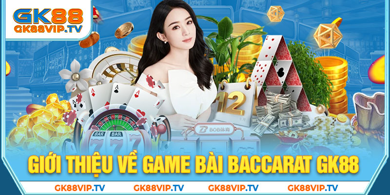 Giới thiệu về game bài Baccarat GK88