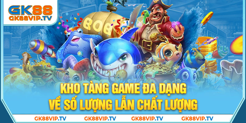 Kho tàng game đa dạng về số lượng lẫn chất lượng