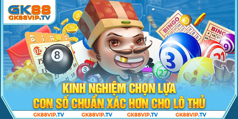 Kinh nghiệm chọn con số chuẩn xác hơn cho lô thủ