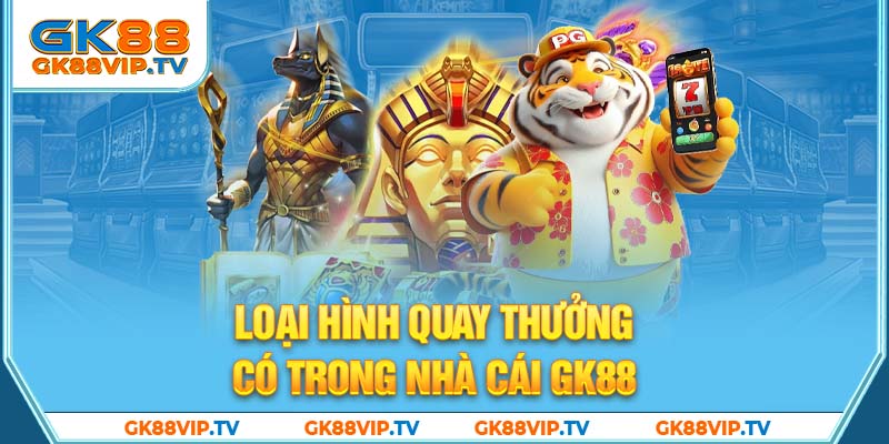 Loại hình quay thưởng có trong nhà cái GK88