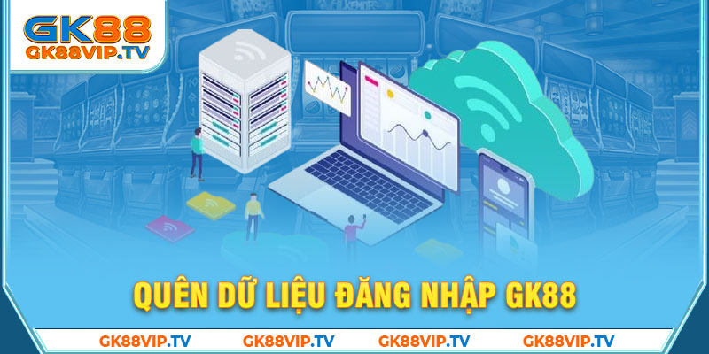 Quên dữ liệu đăng nhập GK88