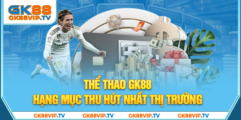 Thể thao GK88 - Hạng mục thu hút nhất thị trường