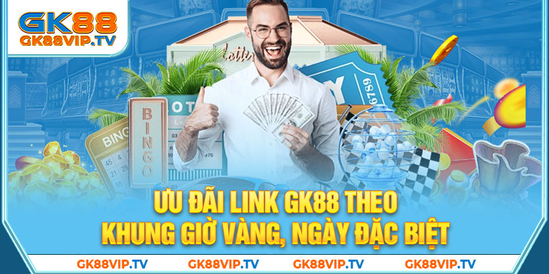 Ưu đãi link GK88 theo khung giờ vàng, ngày đặc biệt