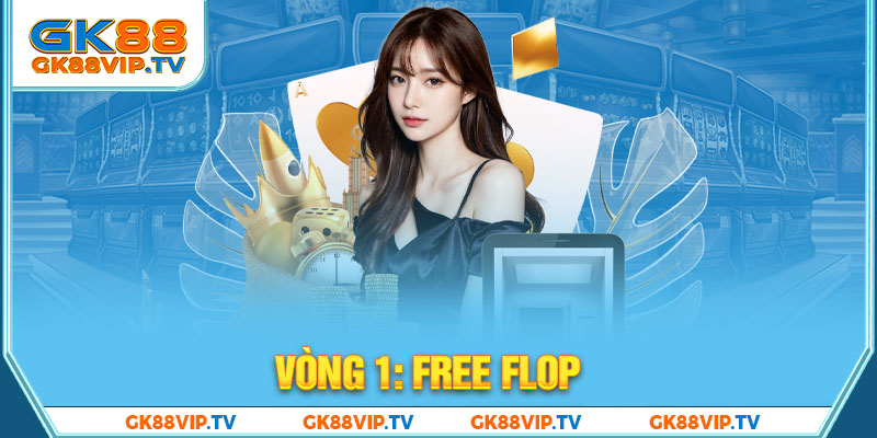 Vòng 1: Free flop