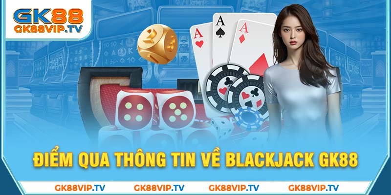 Điểm qua thông tin về Blackjack GK88