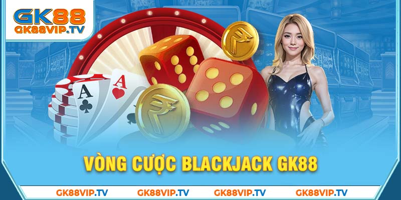 Vòng cược Blackjack GK88