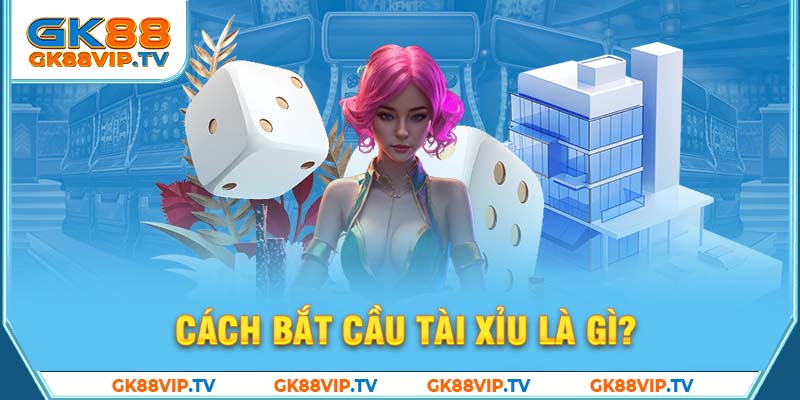 Cách bắt cầu tài xỉu là gì?