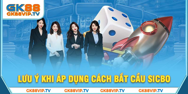 Lưu ý khi áp dụng cách bắt cầu sicbo